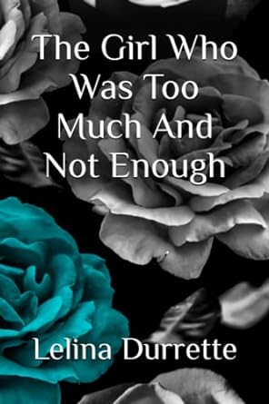 The Girl Who Was Too Much And Not Enough